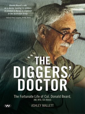 cover image of The Diggers' Doctor: the fortunate life of Col. Donald Beard, AM, RFD, ED (Retd)